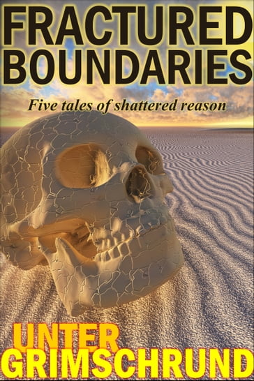 Fractured Boundaries: Five Tales of Shattered Reason - Unter Grimschrund