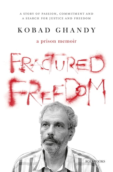 Fractured Freedom: A Prison Memoir - A Story of Passion, Commitment and a Search for Justice and Freedom - Kobad Ghandy