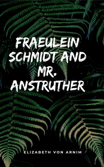 Fraeulein Schmidt and Mr. Anstruther - Elizabeth von Arnim