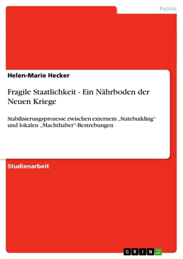 Fragile Staatlichkeit - Ein Nahrboden der Neuen Kriege - Helen-Marie Hecker