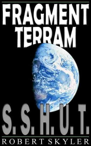 Fragment Terram - 001 - S.S.H.U.T. - Robert Skyler