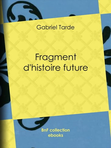Fragment d'histoire future - Gabriel Tarde