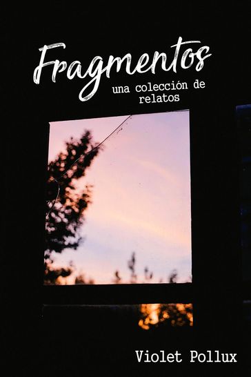 Fragmentos: una colección de relatos - Violet Pollux