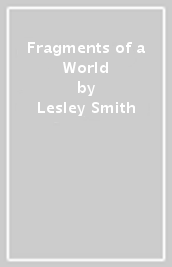Fragments of a World