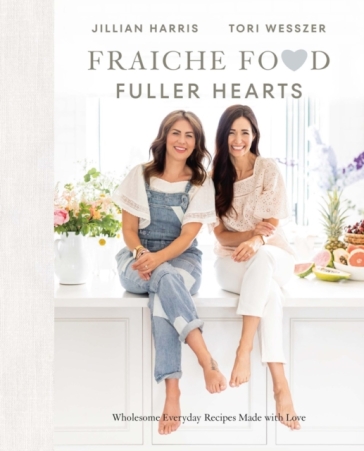 Fraiche Food, Fuller Hearts - Jillian Harris - Tori Wesszer