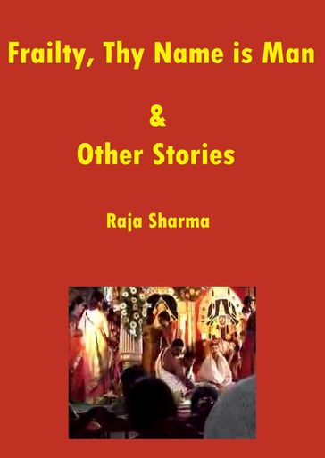 Frailty, Thy Name is Man & Other Stories - Raja Sharma
