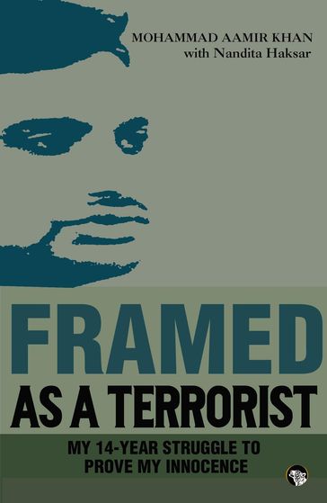 Framed As a Terrorist - Mohammad Aamir Khan - Nandita haksar