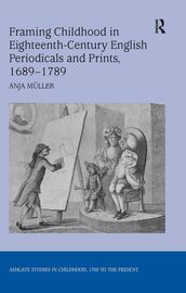 Framing Childhood in Eighteenth-Century English Periodicals and Prints, 16891789