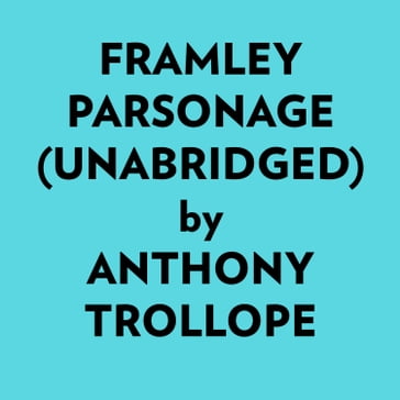 Framley Parsonage (Unabridged) - Anthony Trollope