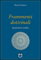 Frammenti dottrinali. Epistolario inedito