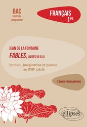 Français, Première. L œuvre et son parcours : La Fontaine, Fables (livres VII à XI), parcours 