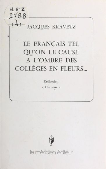 Le Français tel qu'on le cause à l'ombre des collèges en fleurs... - Jacques Kravetz