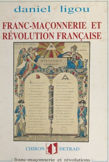 Franc-maçonnerie et Révolution française, 1789-1799 - Daniel Beresniak - Daniel Ligou