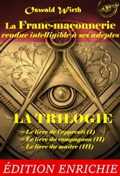 La Franc-maçonnerie rendue intelligible à ses adeptes. La Trilogie : Le livre de l apprenti (I) Le livre du compagnon (II) Le livre du maître (III) [Nouv. éd. revue et mise à jour]