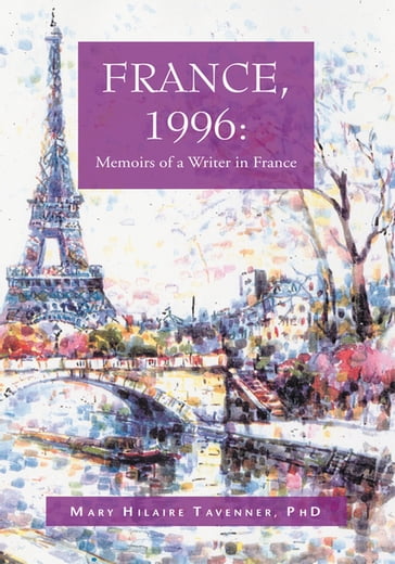 France, 1996: Memoirs of a Writer in France - Mary Hilaire Tavenner Ph.D.
