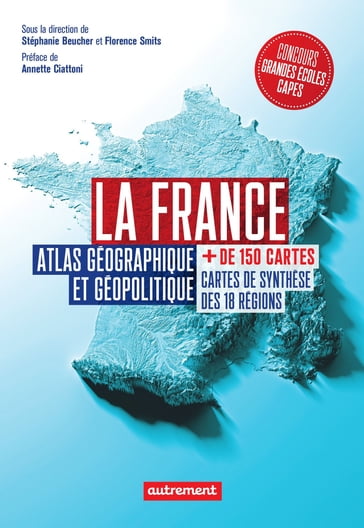 La France. Atlas géographique et politique - Stéphanie Beucher - Florence Smits - Collectif - Annette Ciattoni
