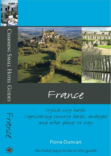 France: Charming Small Hotel Guides - Fiona Duncan