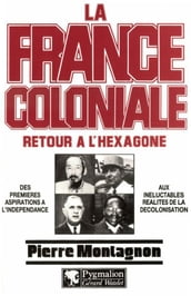La France Coloniale (Tome 2) - Retour à l Hexagone