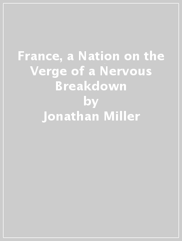 France, a Nation on the Verge of a Nervous Breakdown - Jonathan Miller