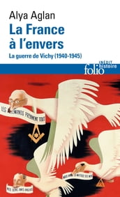 La France à l envers. La guerre de Vichy (1940-1945)