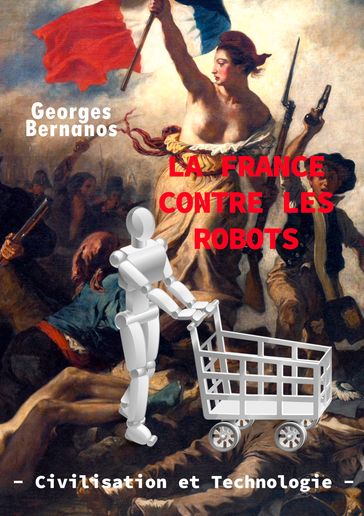 La France contre les robots - civilisation et technologie - Georges Bernanos