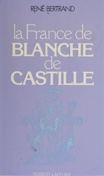 La France de Blanche de Castille - René Bertrand