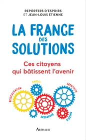 La France des solutions. Ces citoyens qui bâtissent l