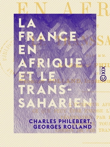 La France en Afrique et le Transsaharien - Charles Philebert - Georges Rolland