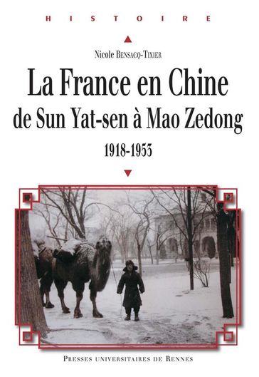 La France en Chine de Sun Yat-sen à Mao Zedong, 1918-1953 - Nicole Bensacq-Tixier