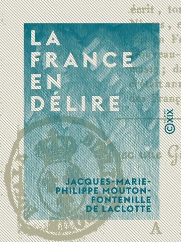 La France en délire - Pendant les deux usurpations de Buonaparte - Jacques-Marie-Philippe Mouton-Fontenille de Laclotte