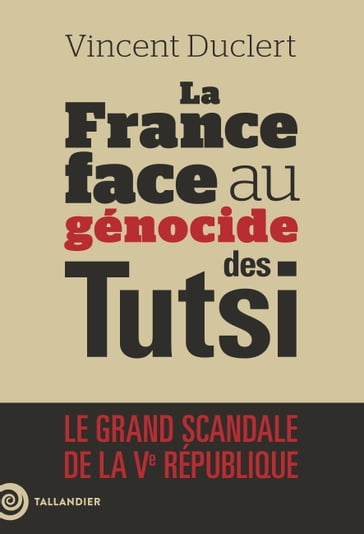 La France face au génocide des Tutsi - Vincent Duclert