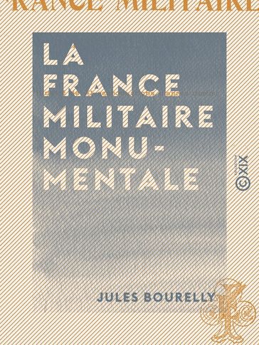 La France militaire monumentale - Jules Bourelly