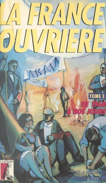 La France ouvrière (3) : De 1968 à nos jours - Claude Willard