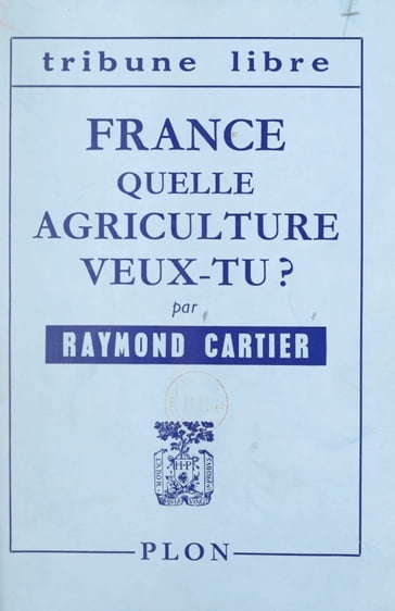 France, quelle agriculture veux-tu ? - Raymond Cartier