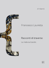 Francesco Lauretta. Racconti di traverso. La mela sul tavolo