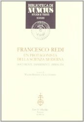 Francesco Redi, un protagonista della scienza moderna. Documenti, esperimenti, immagini