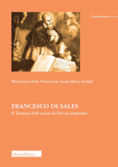 Francesco di Sales. Il «Trattato dell amore di Dio» in compendio