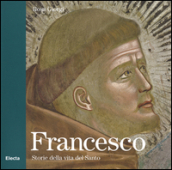 Francesco. Storie della vita del Santo