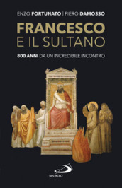 Francesco e il sultano. 800 anni da un incredibile incontro