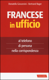 Francese in ufficio, al telefono, di persona e nella corrispondenza