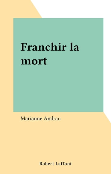 Franchir la mort - Marianne Andrau