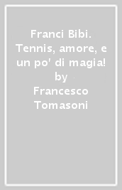 Franci Bibi. Tennis, amore, e un po  di magia!
