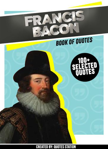 Francis Bacon: Book Of Quotes (100+ Selected Quotes) - Quotes Station