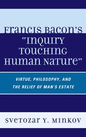 Francis Bacon s Inquiry Touching Human Nature
