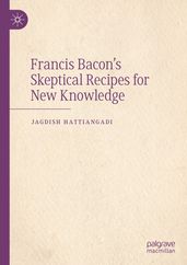 Francis Bacon s Skeptical Recipes for New Knowledge