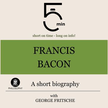 Francis Bacon: A short biography - 5 Minutes - 5 Minute Biographies - George Fritsche