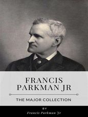 Francis Parkman Jr The Major Collection