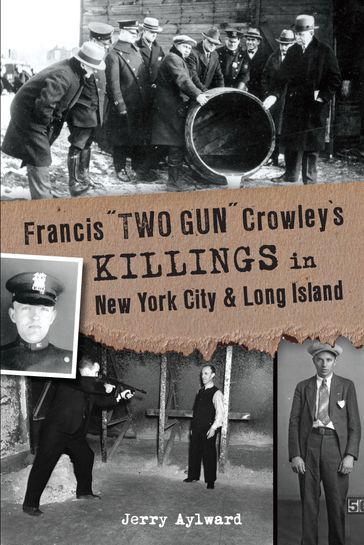 Francis "Two Gun" Crowley's Killings in New York City & Long Island - Jerry Aylward