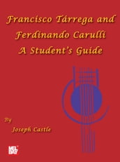 Francisco Tarrega and Ferdinando Carulli A Student s Guide