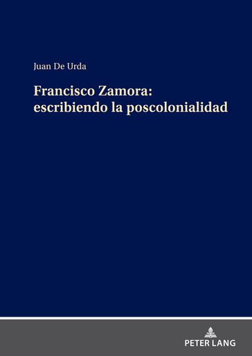 Francisco Zamora: escribiendo la poscolonialidad - Juan de Urda